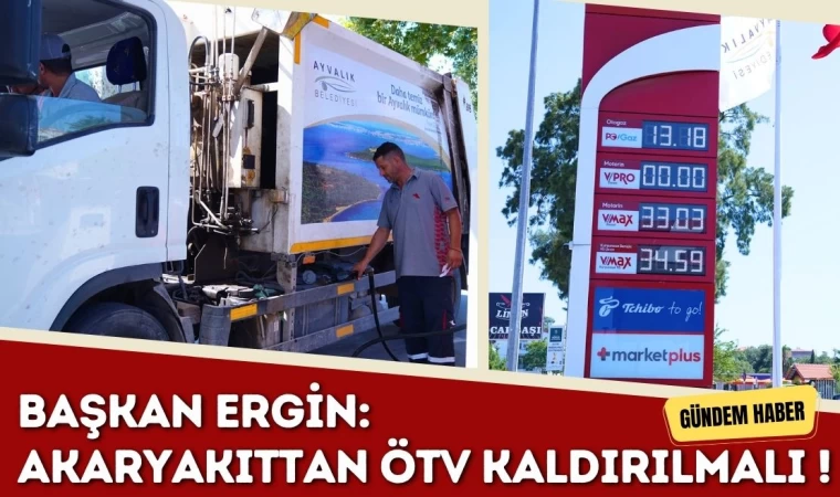 Başkan Ergin: Akaryakıttan ÖTV Kaldırılmalı !