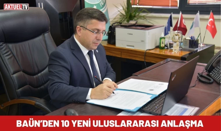 BAÜN’den 10 Yeni Uluslararası Anlaşma