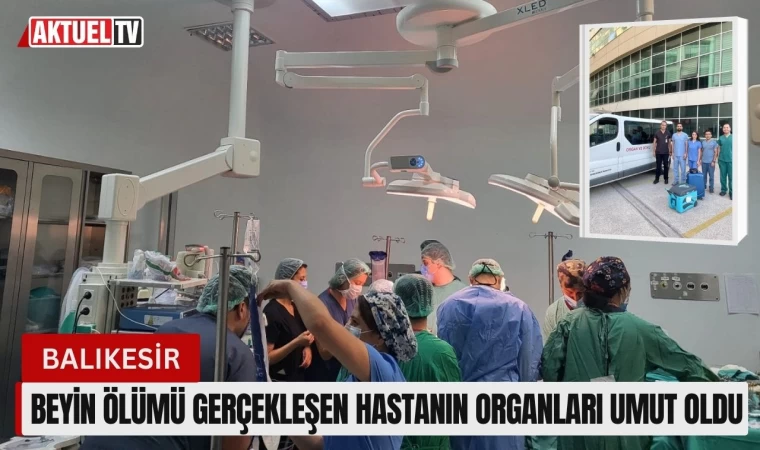 Beyin Ölümü Gerçekleşen Hastanın Organları Umut Oldu