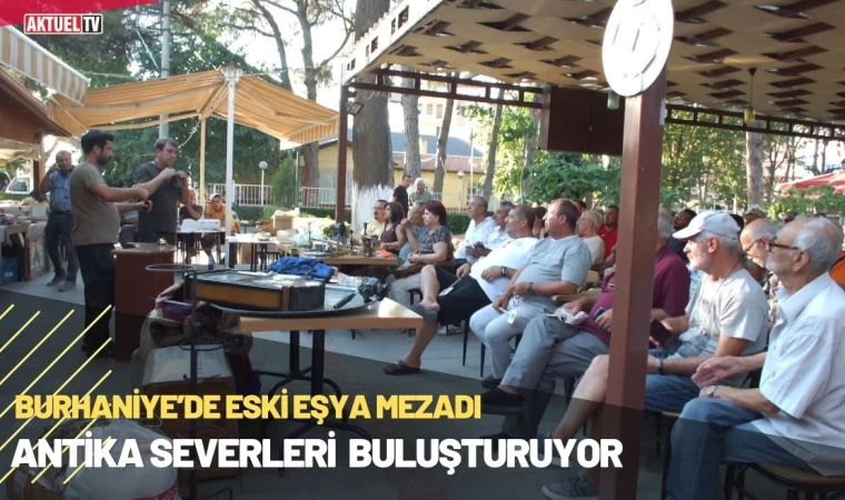 Burhaniye’de Eski Eşya Mezadı Antika Severleri Buluşturuyor