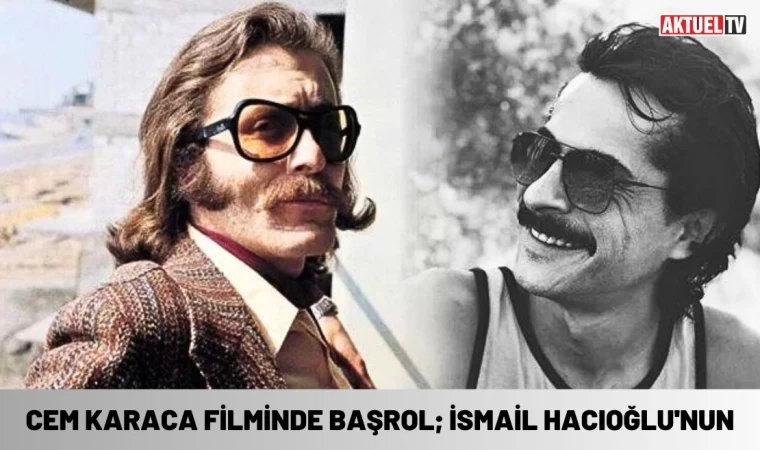 Cem Karaca Filminde Başrol İsmail Hacıoğlu'nun