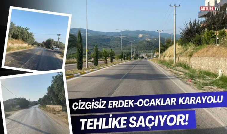 Çizgisiz Erdek-Ocaklar Karayolu Tehlike Saçıyor