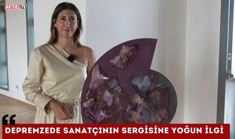 Depremzede Sanatçının Sergisine Yoğun İlgi