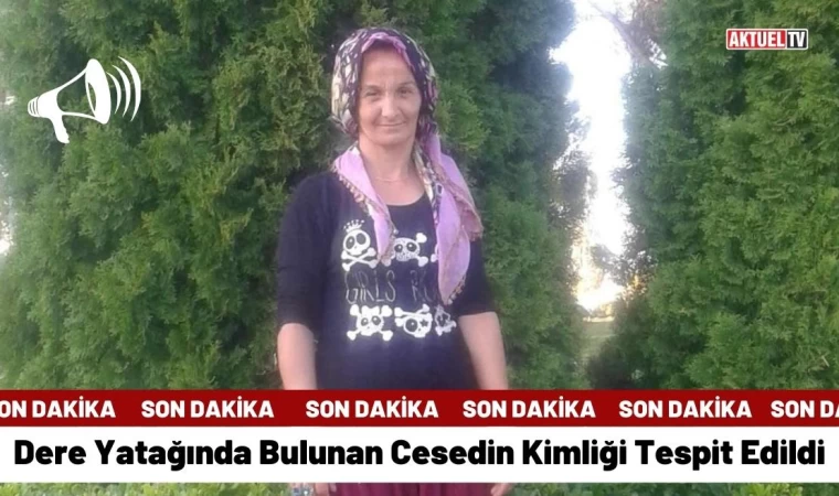 Dere Yatağında Bulunan Cesedin Kimliği Tespit Edildi