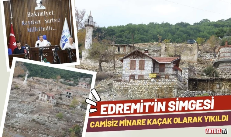 Edremit’in Simgesi Camisiz Minare Kaçak Olarak Yıkıldı