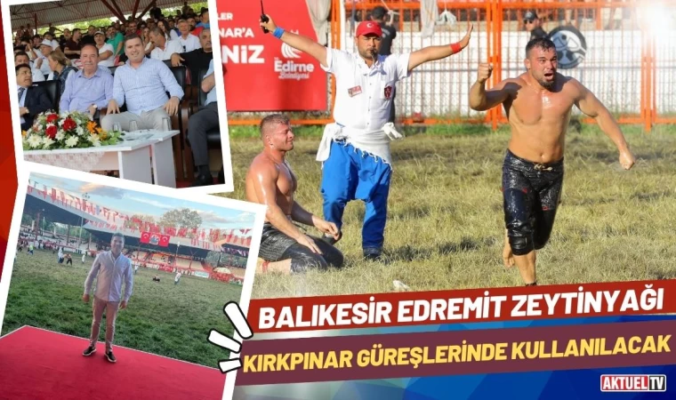 Edremit’in Zeytinyağı Kırkpınar Güreşleri’nde Kullanılacak