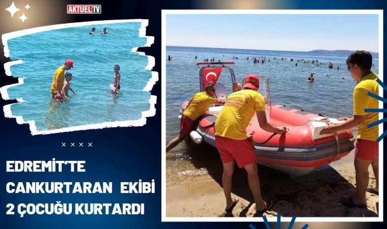 Edremit’te Cankurtaran Ekibi 2 Çocuğu Kurtardı