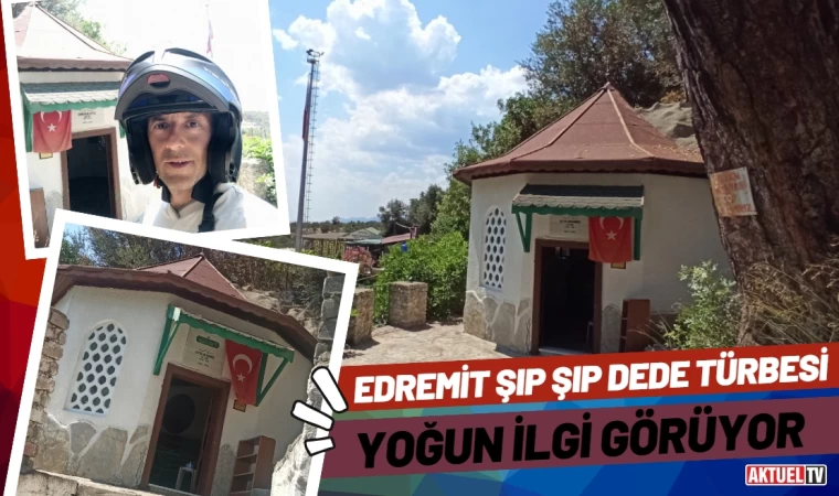 Edremit’te 'Şıp Şıp Dede Türbesi' ne Yoğun İlgi