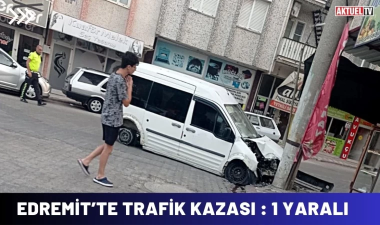 Edremit’te Trafik Kazası : 1 Yaralı