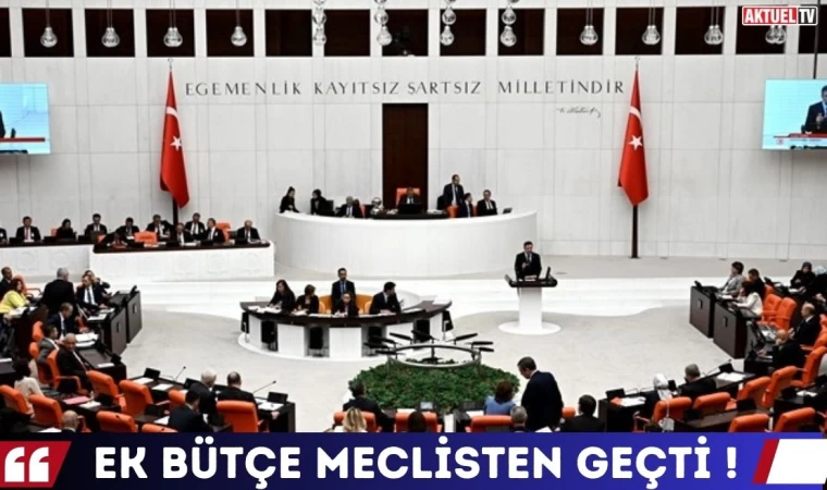 Ek Bütçe Meclis'ten Geçti! 1 Trilyon 119 Milyar Lira