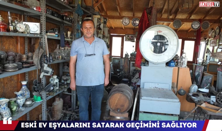 Eski Ev Eşyalarını Satarak Geçiniyor