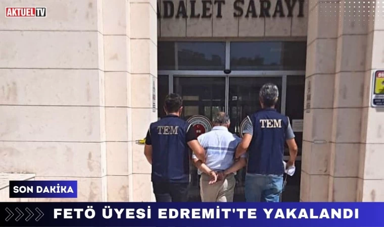 FETÖ Üyesi Edremit'te Yakalandı