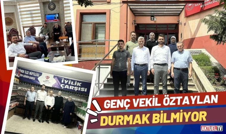 Genç Vekil Öztaylan Durmak Bilmiyor