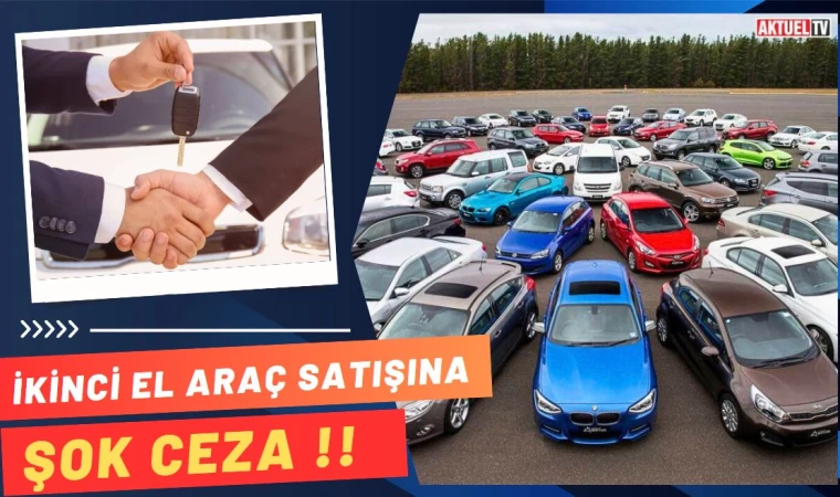 İkinci El Araç Satışına Şok Ceza