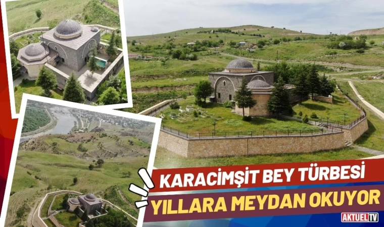 Karacimşit Bey Türbesi Yıllara Meydan Okuyor