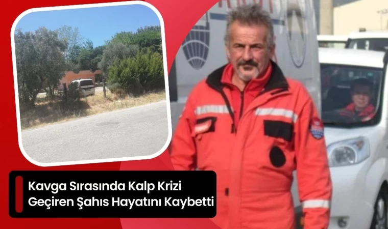 Kavga Sırasında Kalp Krizi Geçiren Şahıs Hayatını Kaybetti