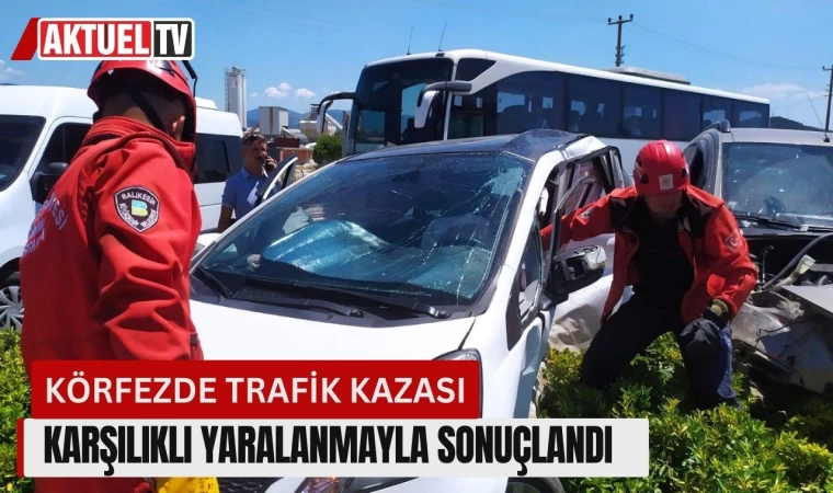 Körfezde Trafik Kazası; Karşılıklı Yaralanmayla Sonuçlandı