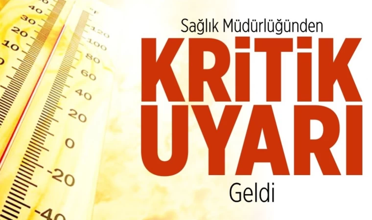 Kritik Uyarı: Kavurucu Sıcaklıklara Karşı Dikkat