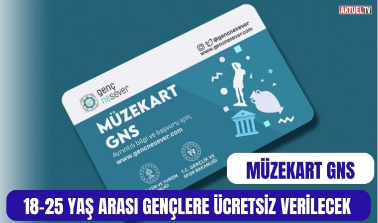 Müzekart GNS 18-25 Yaş Arası Gençlere Ücretsiz Verilecek