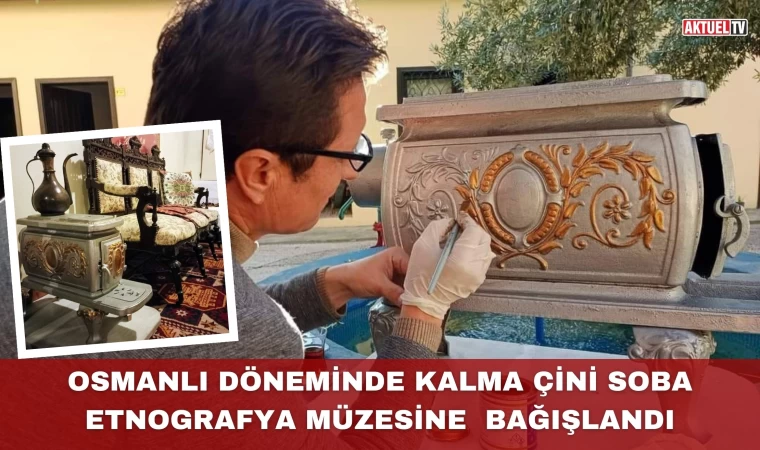 Osmanlı Döneminden Kalma Çini Soba Etnografya Müzesine Bağışlandı