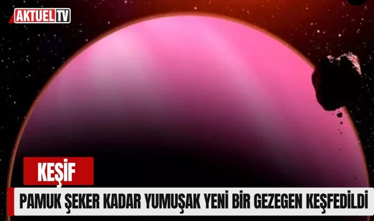 Pamuk Şeker Kadar Yumuşak Bir Gezegen Keşfedildi