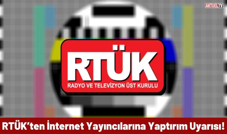 RTÜK’ten İnternet Yayıncılarına Yaptırım Uyarısı!