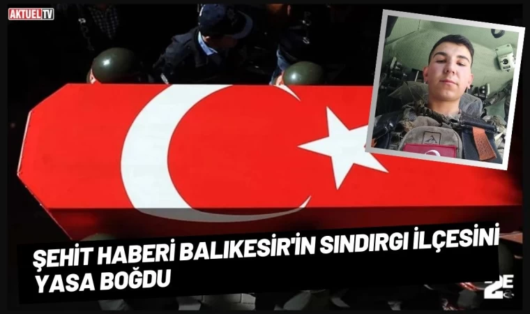 Şehit Haberi Balıkesir'in Sındırgı İlçesini Yasa Boğdu