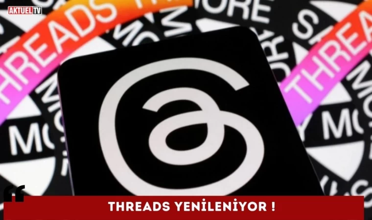 Threads Yenileniyor !