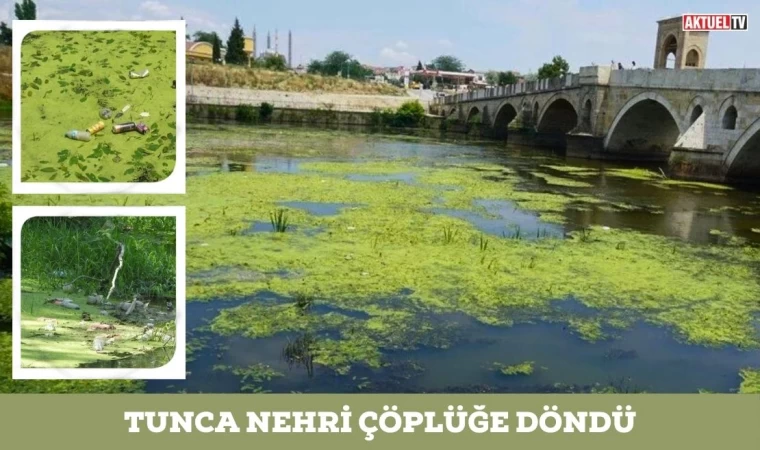 Tunca Nehri Çöplüğe Döndü