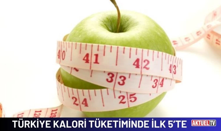 Türkiye Kalori Tüketiminde İlk 5’te