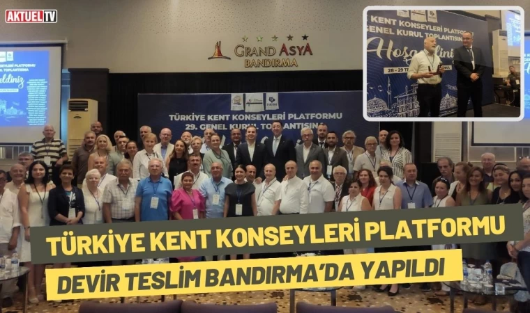 Türkiye Kent Konseyleri Platformu Devir Teslim Bandırma’da Yapıldı