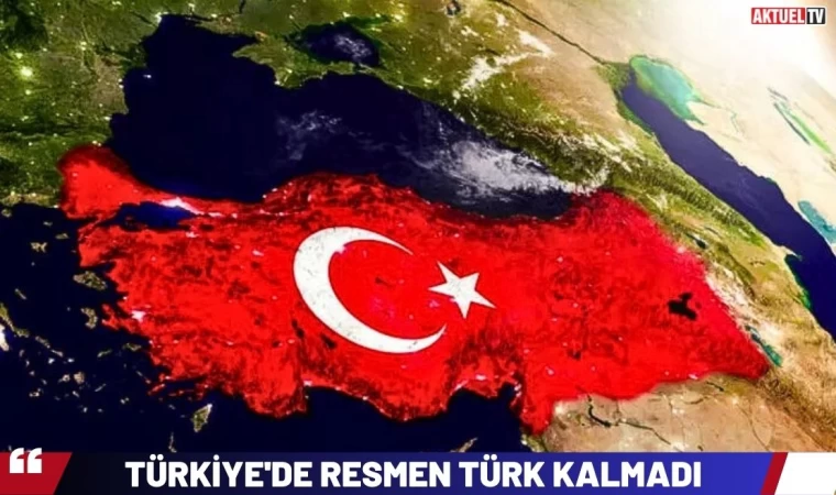 Türkiye'de Resmen Türk Kalmadı