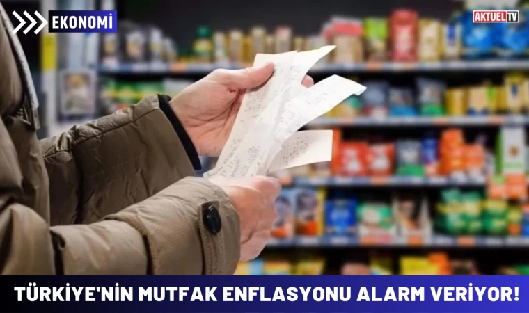 Türkiye'nin Mutfak Enflasyonu Alarm Veriyor!