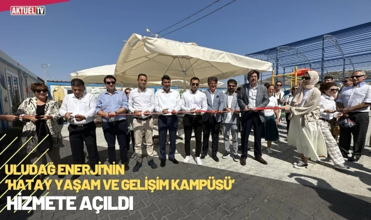 Uludağ Enerji’nin ‘Hatay Yaşam ve Gelişim Kampüsü’ Hizmete Açıldı