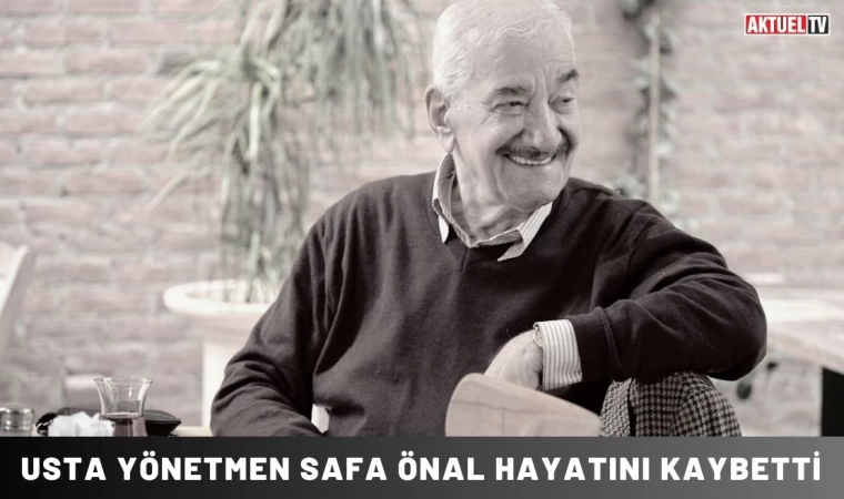 Usta Yönetmen Safa Önal Hayatını Kaybetti