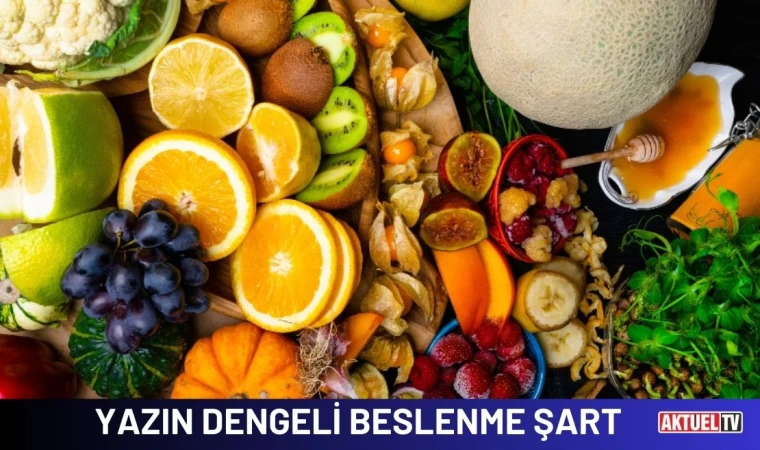 Yazın Dengeli Beslenme Şart