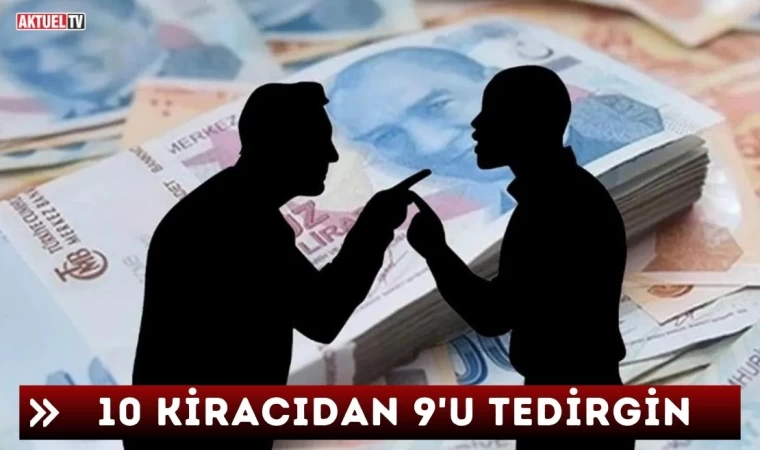 10 Kiracıdan 9’u Tedirgin