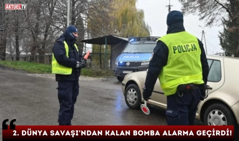 2. Dünya Savaşı'ndan Kalan Bomba Alarma Geçirdi! 