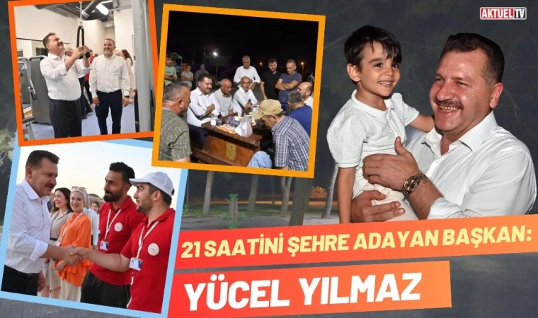 21 Saatini Şehre Adayan Başkan: Yücel Yılmaz  