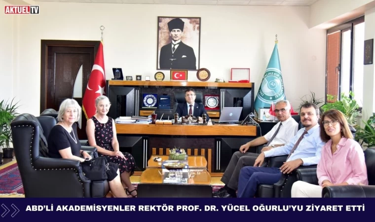 ABD’li Akademisyenler Rektör Prof. Dr. Yücel Oğurlu’yu Ziyaret Etti