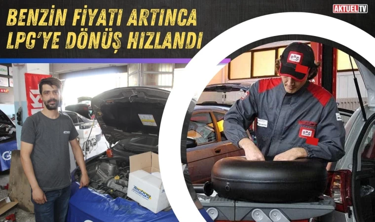 Akaryakıt fiyatlarındaki artış LPG dönüşü hızlandırdı