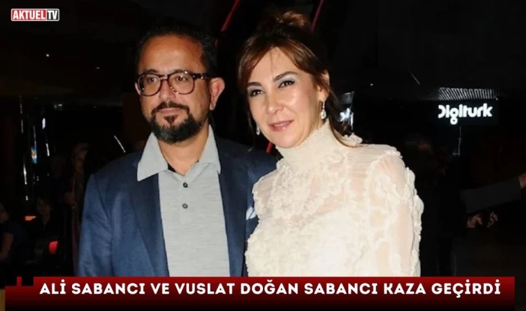 Ali Sabancı ve Vuslat Sabancı Kaza Geçirdi