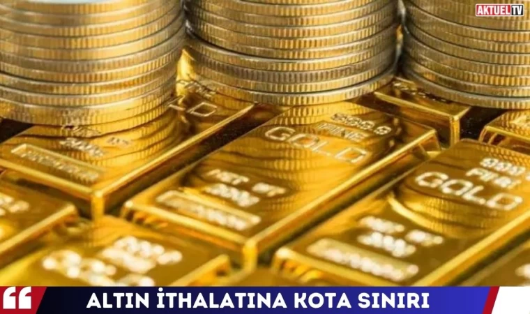 Altın İthalatına Kota  Sınırı