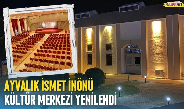 Ayvalık İsmet İnönü Kültür Merkezi Yenilendi