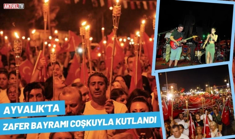 Ayvalık’ta Zafer Bayramı Coşkuyla Kutlandı