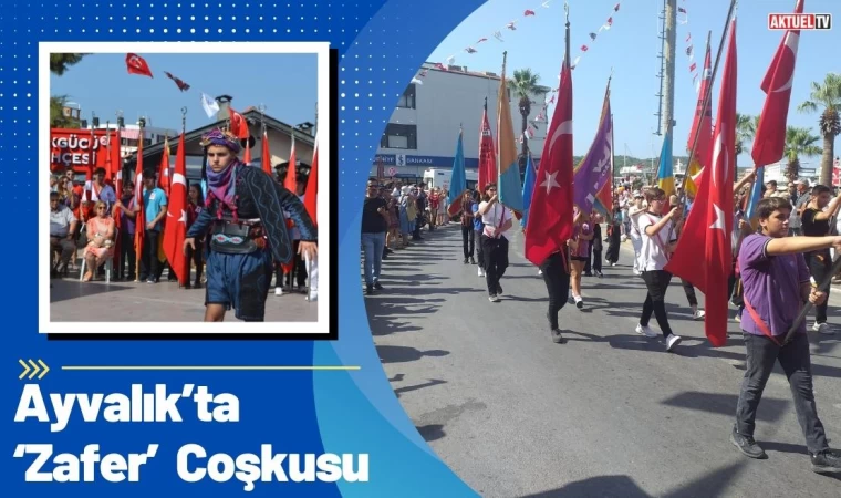 Ayvalık’ta ‘Zafer’ Coşkusu