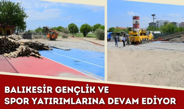 Balıkesir Gençlik ve Spor Yatırımlarına Devam Ediyor