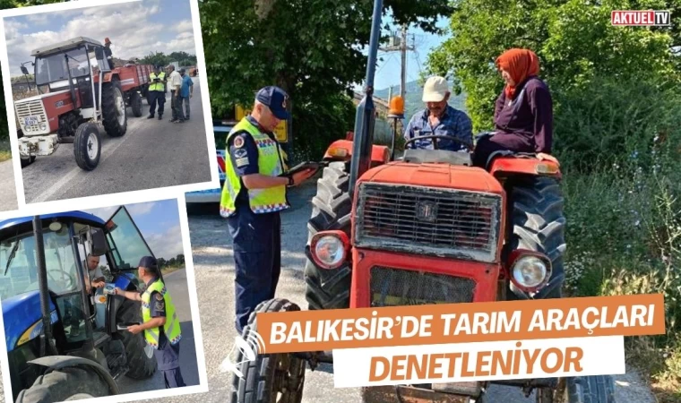 Balıkesir’de Tarım Araçları Denetleniyor