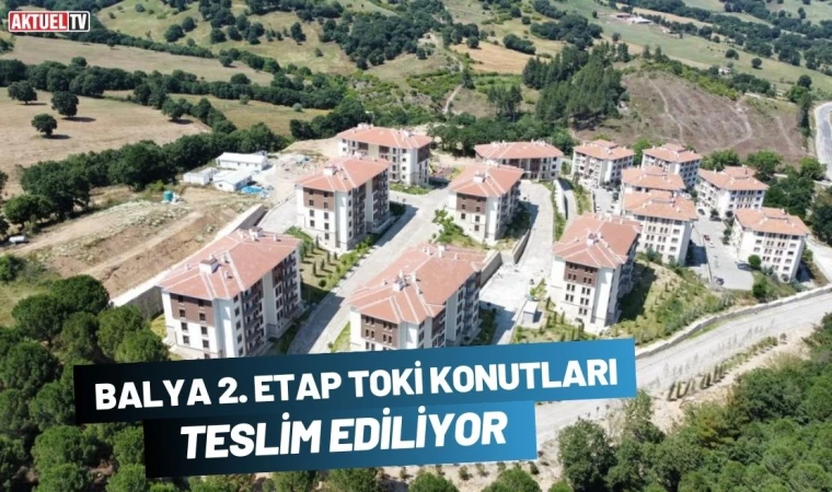 Balya 2. etap TOKİ konutları Teslim Ediliyor