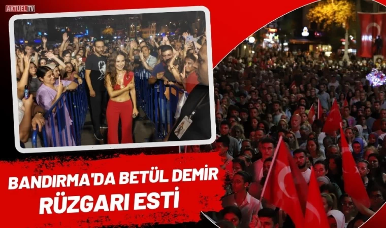 Bandırma'da Betül Demir Rüzgarı Esti